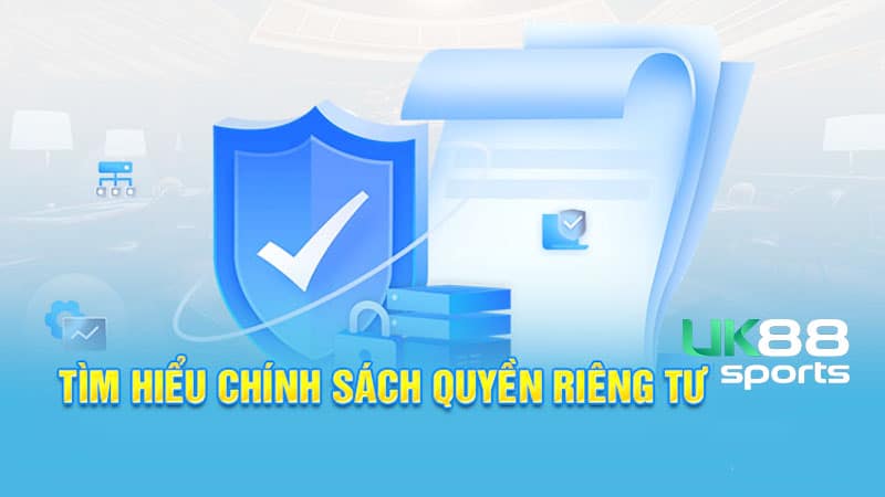 cac chinh sach quyen rieng tu uk88